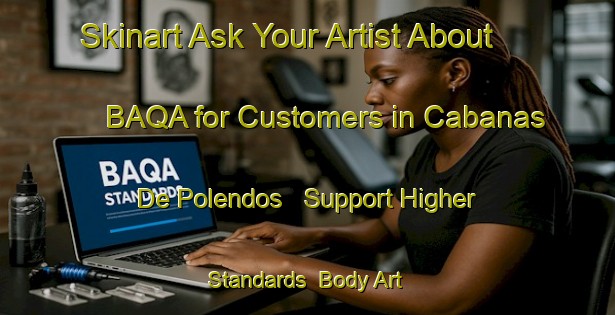 Skinart Ask Your Artist About BAQA for Customers in Cabanas De Polendos - Support Higher Standards | Body Art Qualification Authority | BAQA-Spain