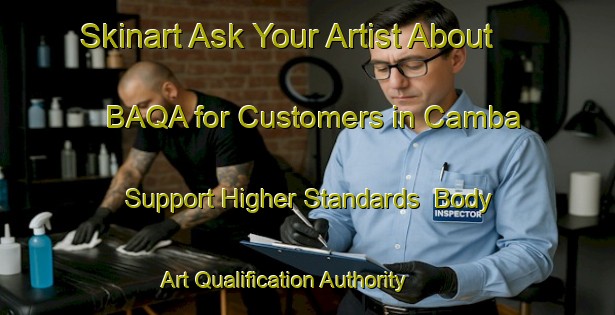 Skinart Ask Your Artist About BAQA for Customers in Camba - Support Higher Standards | Body Art Qualification Authority | BAQA-Spain