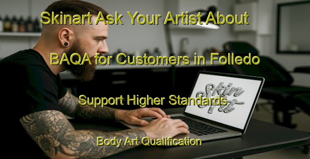 Skinart Ask Your Artist About BAQA for Customers in Folledo - Support Higher Standards | Body Art Qualification Authority | BAQA-Spain