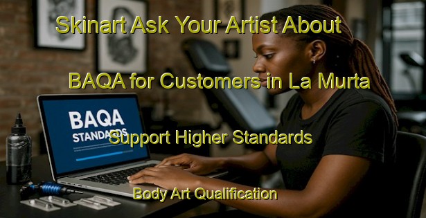 Skinart Ask Your Artist About BAQA for Customers in La Murta - Support Higher Standards | Body Art Qualification Authority | BAQA-Spain