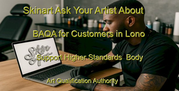 Skinart Ask Your Artist About BAQA for Customers in Lono - Support Higher Standards | Body Art Qualification Authority | BAQA-Spain