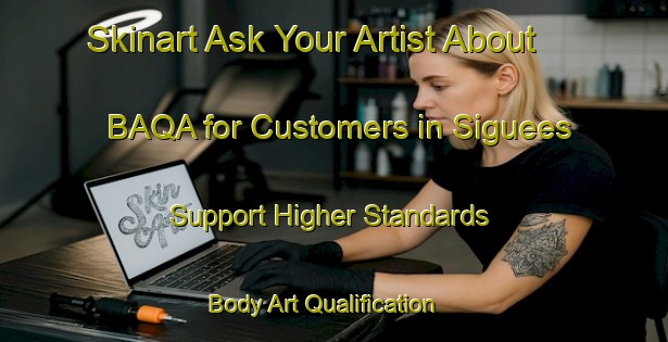 Skinart Ask Your Artist About BAQA for Customers in Siguees - Support Higher Standards | Body Art Qualification Authority | BAQA-Spain