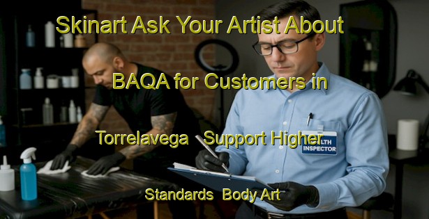 Skinart Ask Your Artist About BAQA for Customers in Torrelavega - Support Higher Standards | Body Art Qualification Authority | BAQA-Spain