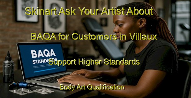 Skinart Ask Your Artist About BAQA for Customers in Villaux - Support Higher Standards | Body Art Qualification Authority | BAQA-Spain