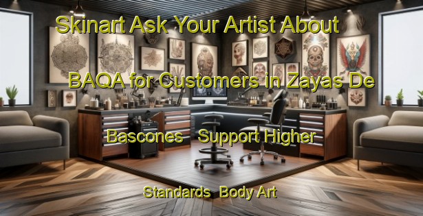 Skinart Ask Your Artist About BAQA for Customers in Zayas De Bascones - Support Higher Standards | Body Art Qualification Authority | BAQA-Spain