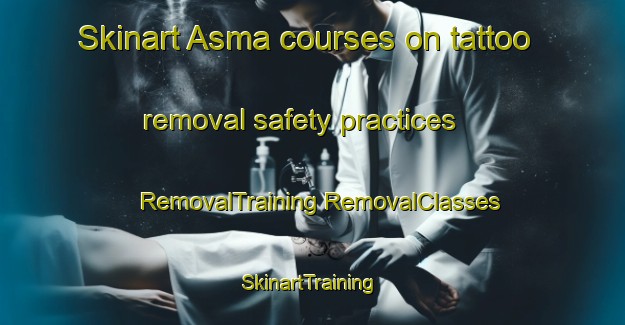 Skinart Asma courses on tattoo removal safety practices | #RemovalTraining #RemovalClasses #SkinartTraining-Spain