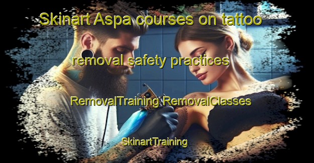 Skinart Aspa courses on tattoo removal safety practices | #RemovalTraining #RemovalClasses #SkinartTraining-Spain