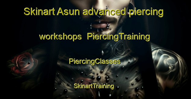 Skinart Asun advanced piercing workshops | #PiercingTraining #PiercingClasses #SkinartTraining-Spain