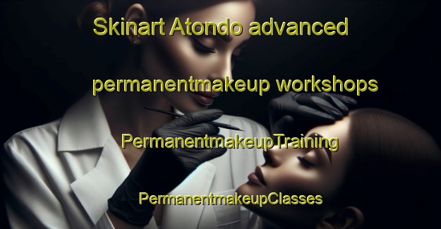 Skinart Atondo advanced permanentmakeup workshops | #PermanentmakeupTraining #PermanentmakeupClasses #SkinartTraining-Spain