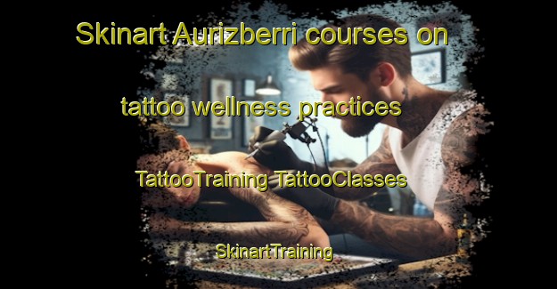 Skinart Aurizberri courses on tattoo wellness practices | #TattooTraining #TattooClasses #SkinartTraining-Spain