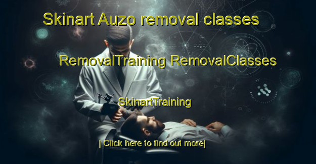 Skinart Auzo removal classes | #RemovalTraining #RemovalClasses #SkinartTraining-Spain