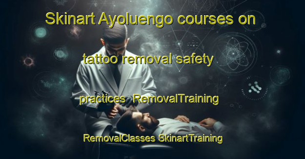 Skinart Ayoluengo courses on tattoo removal safety practices | #RemovalTraining #RemovalClasses #SkinartTraining-Spain