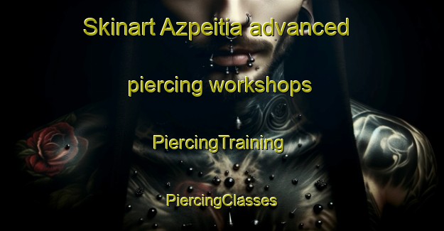 Skinart Azpeitia advanced piercing workshops | #PiercingTraining #PiercingClasses #SkinartTraining-Spain