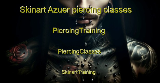 Skinart Azuer piercing classes | #PiercingTraining #PiercingClasses #SkinartTraining-Spain