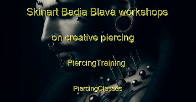 Skinart Badia Blava workshops on creative piercing | #PiercingTraining #PiercingClasses #SkinartTraining-Spain