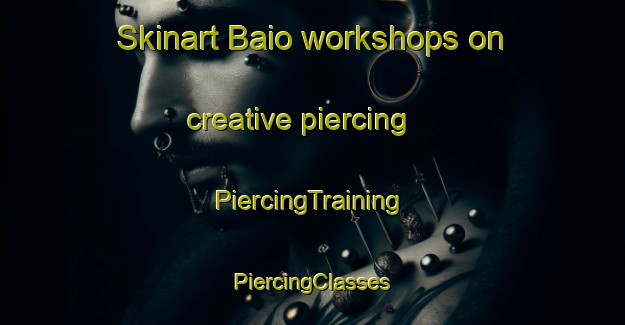 Skinart Baio workshops on creative piercing | #PiercingTraining #PiercingClasses #SkinartTraining-Spain