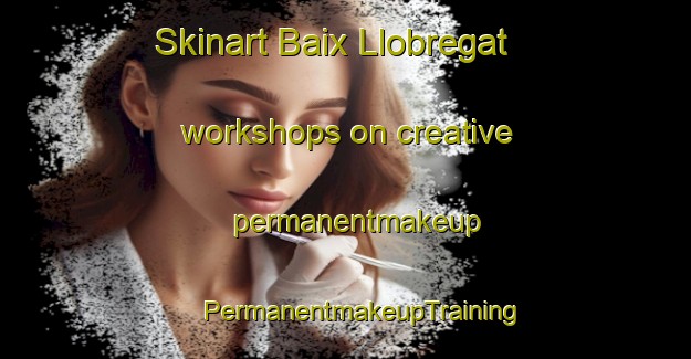 Skinart Baix Llobregat workshops on creative permanentmakeup | #PermanentmakeupTraining #PermanentmakeupClasses #SkinartTraining-Spain