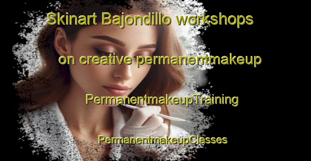 Skinart Bajondillo workshops on creative permanentmakeup | #PermanentmakeupTraining #PermanentmakeupClasses #SkinartTraining-Spain