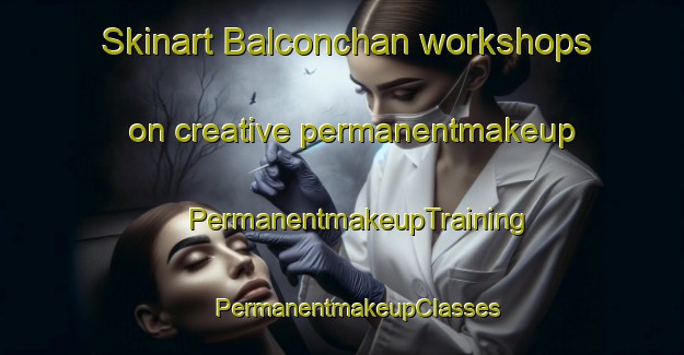 Skinart Balconchan workshops on creative permanentmakeup | #PermanentmakeupTraining #PermanentmakeupClasses #SkinartTraining-Spain