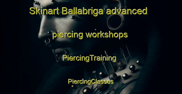 Skinart Ballabriga advanced piercing workshops | #PiercingTraining #PiercingClasses #SkinartTraining-Spain