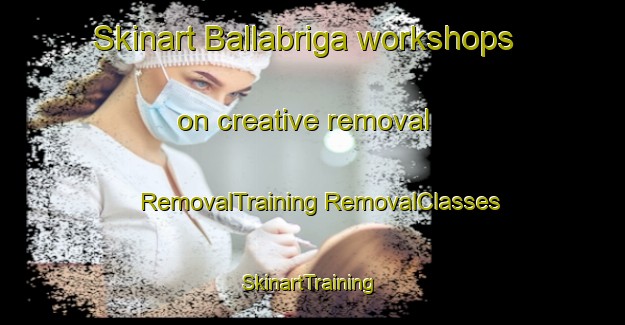 Skinart Ballabriga workshops on creative removal | #RemovalTraining #RemovalClasses #SkinartTraining-Spain