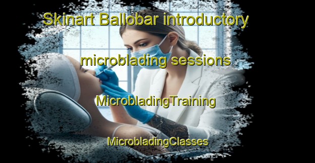 Skinart Ballobar introductory microblading sessions | #MicrobladingTraining #MicrobladingClasses #SkinartTraining-Spain