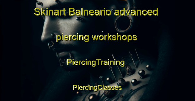 Skinart Balneario advanced piercing workshops | #PiercingTraining #PiercingClasses #SkinartTraining-Spain