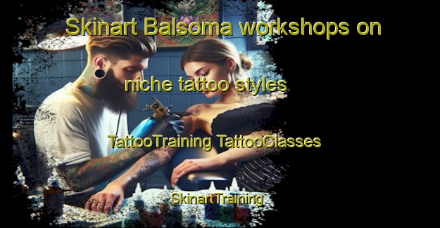 Skinart Balsoma workshops on niche tattoo styles | #TattooTraining #TattooClasses #SkinartTraining-Spain