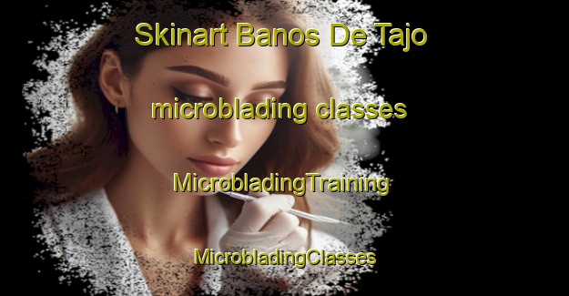 Skinart Banos De Tajo microblading classes | #MicrobladingTraining #MicrobladingClasses #SkinartTraining-Spain