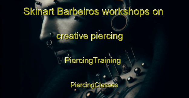 Skinart Barbeiros workshops on creative piercing | #PiercingTraining #PiercingClasses #SkinartTraining-Spain