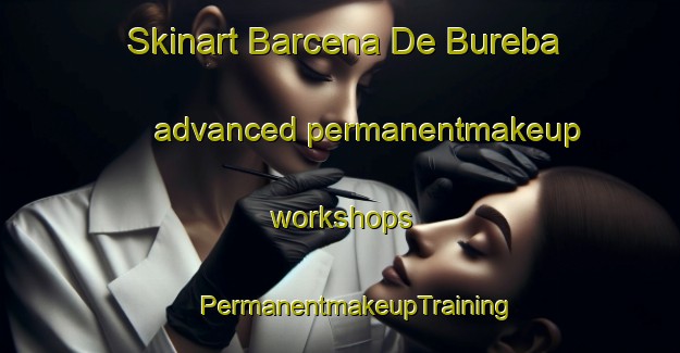 Skinart Barcena De Bureba advanced permanentmakeup workshops | #PermanentmakeupTraining #PermanentmakeupClasses #SkinartTraining-Spain