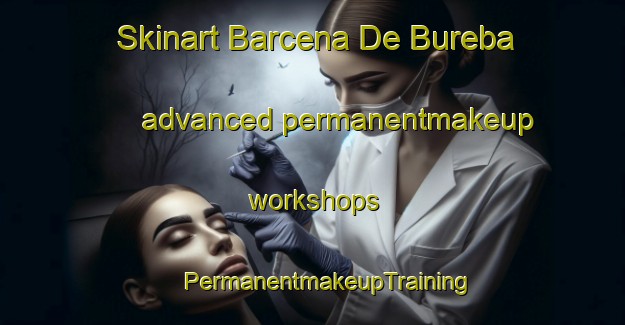 Skinart Barcena De Bureba advanced permanentmakeup workshops | #PermanentmakeupTraining #PermanentmakeupClasses #SkinartTraining-Spain