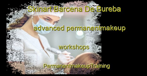 Skinart Barcena De Bureba advanced permanentmakeup workshops | #PermanentmakeupTraining #PermanentmakeupClasses #SkinartTraining-Spain