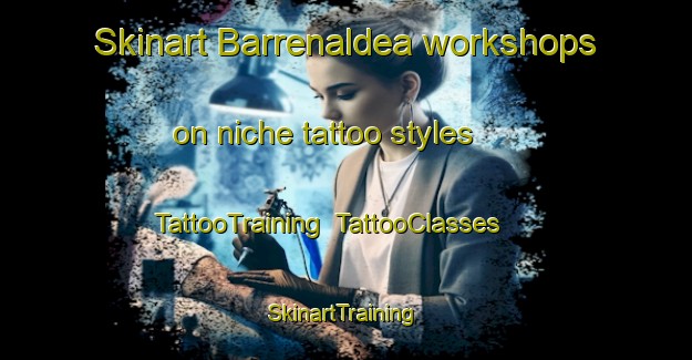 Skinart Barrenaldea workshops on niche tattoo styles | TattooTraining | TattooClasses | SkinartTraining-Spain