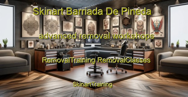 Skinart Barriada De Pineda advanced removal workshops | #RemovalTraining #RemovalClasses #SkinartTraining-Spain