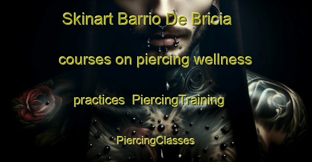 Skinart Barrio De Bricia courses on piercing wellness practices | #PiercingTraining #PiercingClasses #SkinartTraining-Spain