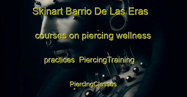 Skinart Barrio De Las Eras courses on piercing wellness practices | #PiercingTraining #PiercingClasses #SkinartTraining-Spain