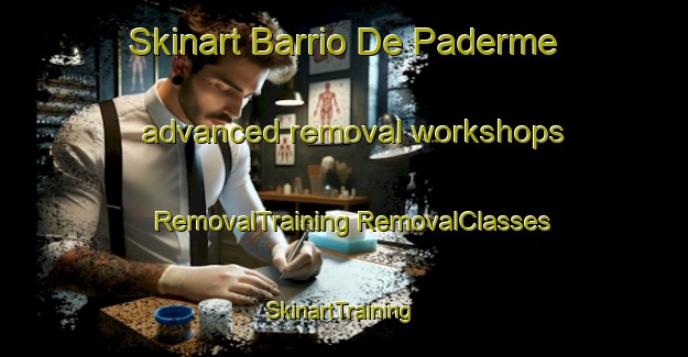 Skinart Barrio De Paderme advanced removal workshops | #RemovalTraining #RemovalClasses #SkinartTraining-Spain