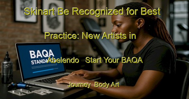 Skinart Be Recognized for Best Practice: New Artists in Abelendo - Start Your BAQA Journey | Body Art Qualification Authority | BAQA-Spain