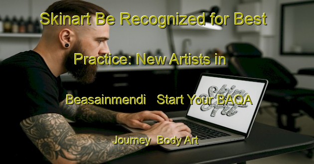 Skinart Be Recognized for Best Practice: New Artists in Beasainmendi - Start Your BAQA Journey | Body Art Qualification Authority | BAQA-Spain