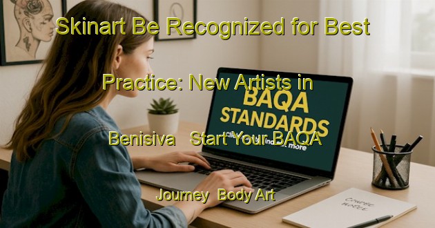 Skinart Be Recognized for Best Practice: New Artists in Benisiva - Start Your BAQA Journey | Body Art Qualification Authority | BAQA-Spain