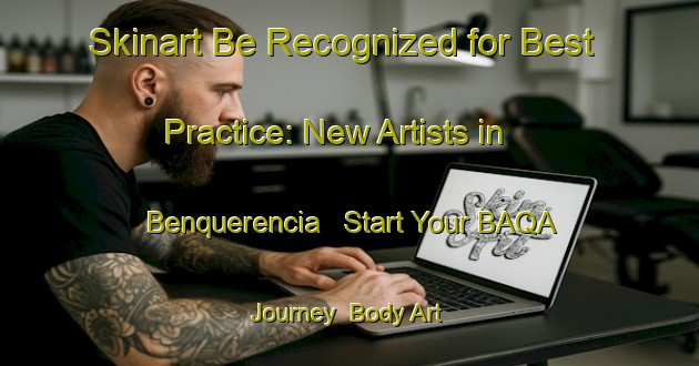 Skinart Be Recognized for Best Practice: New Artists in Benquerencia - Start Your BAQA Journey | Body Art Qualification Authority | BAQA-Spain