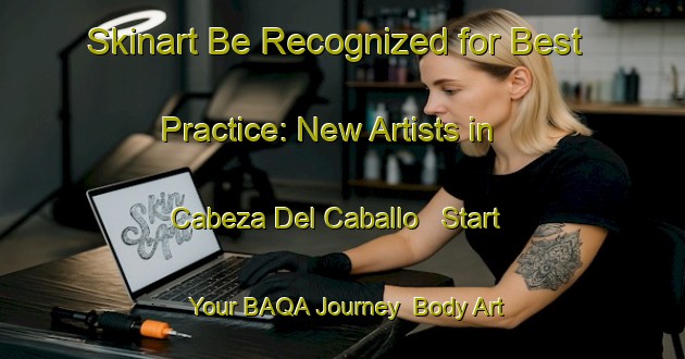 Skinart Be Recognized for Best Practice: New Artists in Cabeza Del Caballo - Start Your BAQA Journey | Body Art Qualification Authority | BAQA-Spain