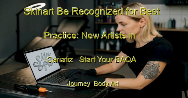 Skinart Be Recognized for Best Practice: New Artists in Cariatiz - Start Your BAQA Journey | Body Art Qualification Authority | BAQA-Spain