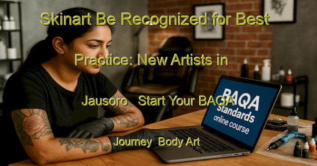 Skinart Be Recognized for Best Practice: New Artists in Jausoro - Start Your BAQA Journey | Body Art Qualification Authority | BAQA-Spain