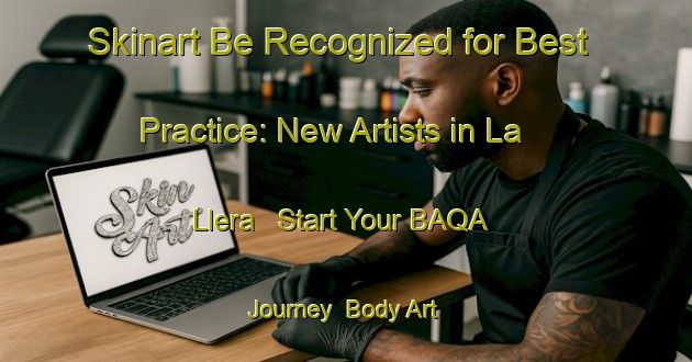 Skinart Be Recognized for Best Practice: New Artists in La Llera - Start Your BAQA Journey | Body Art Qualification Authority | BAQA-Spain