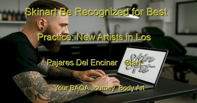 Skinart Be Recognized for Best Practice: New Artists in Los Pajares Del Encinar - Start Your BAQA Journey | Body Art Qualification Authority | BAQA-Spain
