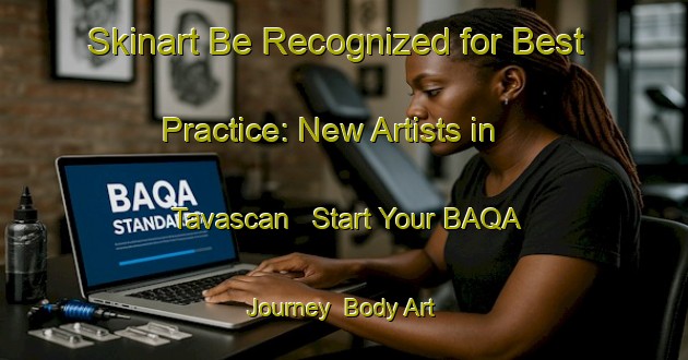 Skinart Be Recognized for Best Practice: New Artists in Tavascan - Start Your BAQA Journey | Body Art Qualification Authority | BAQA-Spain