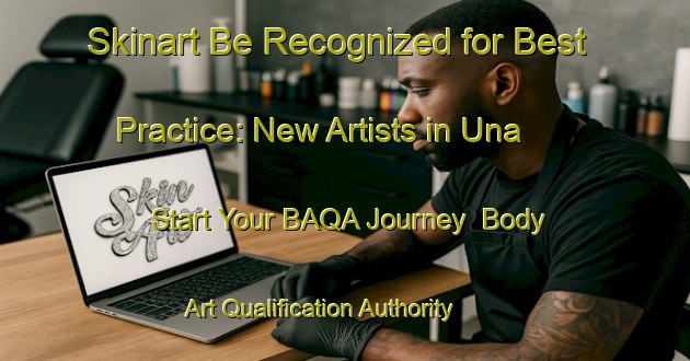 Skinart Be Recognized for Best Practice: New Artists in Una - Start Your BAQA Journey | Body Art Qualification Authority | BAQA-Spain