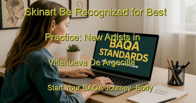 Skinart Be Recognized for Best Practice: New Artists in Villanueva De Argecilla - Start Your BAQA Journey | Body Art Qualification Authority | BAQA-Spain